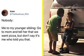 My brother, my sister, and myself pooled our money together. Jokes About Growing Up As The Youngest Sibling