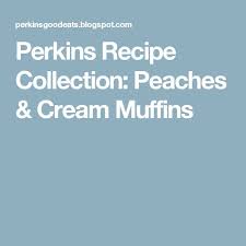 Perkins Recipe Collection Peaches Cream Muffins Easy Baked Meatballs Peaches Cream Muffins