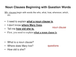 They cannot stand alone and need to be part of an . Ppt Noun Clauses Powerpoint Presentation Free Download Id 4632511