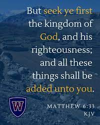 Wilson University - But Seek Ye First The Kingdom Of God, And His  Righteousness: And All These Things Will Be Added Unto You. - Matthew 6:33  Kjv | Facebook