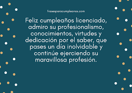 Sin embargo, aunque los años vayan pasando, hay algunos detalles que van dirigidos para cierto sexo. Felicitaciones De Cumpleanos Para Un Licenciado Frasescumple