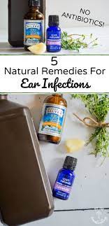 5 Natural Remedies For Ear Infections No Antibiotics Ear Infection Remedy Natural Healing Remedies Natural Home Remedies