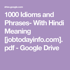 1000 Idioms And Phrases With Hindi Meaning Jobtodayinfo Com Pdf Google Drive Idioms And Phrases Idioms Phrase