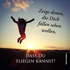 Mache Leute Wollen Dich Fallen Sehen Weil Sie Selbst Ganz Unten Sind Zeig Ihnen Dass Du Auch Ohne Fluge Fliegen Zitate Spruche Zitate Nachdenkliche Spruche