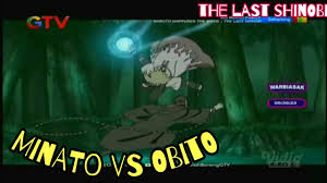 Minato Vs Obito Naruto Shippuden The Movie The Last Shinobi Global Tv Bahasa Indonesia Youtube