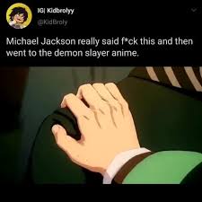 Kimetsu no yaiba' images on know your meme! Michael Jackson Really Said F Ck This And Then Went To The Demon Slayer Anime Ifunny