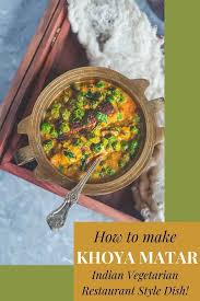 Khoya Mutter Green Peas Masala Recipe Indian Spices Vegetarian Side Dishes Summer Fruit Recipes