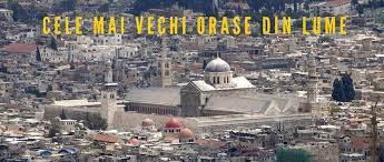Damascul, capitala cea mai veche a lumii. Cele Mai Vechi OraÈ™e Din Lume