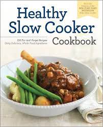The Healthy Slow Cooker Cookbook 150 Fix And Forget Recipes Using Delicious Whole Food I Healthy Slow Cooker Clean Eating Crock Pot Recipes Paleo Slow Cooker
