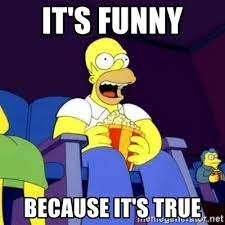 #it's funny because it's true #and my name is sam so it's even better #i regret nothing. It S Funny Because It S True Homer Simpson Popcorn Meme Generator