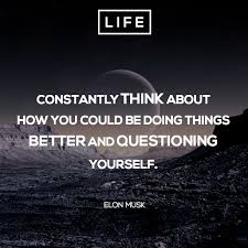 Constantly Think About How You Could Be Doing Things Better And Questioning Yourself Elon Musk Elonmusk Quote Elon Musk Quotes Elon Elon Musk