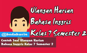 Contoh Soal Ulangan Harian Bahasa Inggris Kelas 7 Semester 2 Terbaru Inggris Bahasa Bahasa Inggris