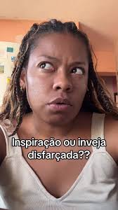 Inveja ou inspiração?