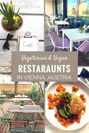 The Best Vegetarian And Vegan Restaurants In Vienna Austria Vegetarian Travel Vegan Travel Vegan Restaurants