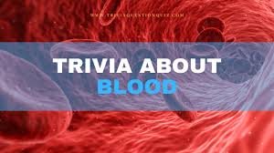 It's like the trivia that plays before the movie starts at the theater, but waaaaaaay longer. Trivia About Blood That Everyone Should Know Trivia Qq