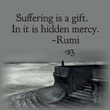 Suffering Is A Gift Rumi Rumi Quotes Rumi Rumi Love Quotes