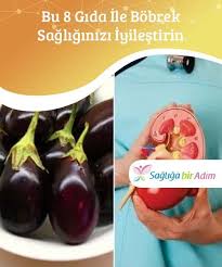 Bu 8 Gida Ile Bobrek Sagliginizi Iyilestirin Bobreklerinizi Mukemmel Bir Durumda Tutmak Ve Vucudunuzun Geri Kalanina Zarar Verebilece Vegetables Food Eggplant