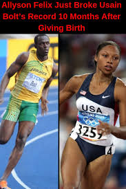 Check spelling or type a new query. Allyson Felix Just Broke Usain Bolt S Record 10 Months After Giving Birth