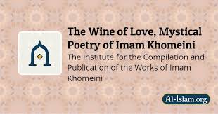 The Wine of Love, Mystical Poetry of Imam Khomeini | Al-Islam.org