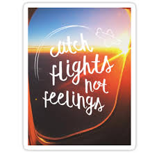 Download Catch Flights Not Feelings Sticker By Baileegrob Catch Flights Catching Feelings Quotes Flight Quotes