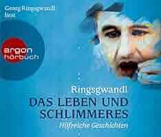 Das Leben und Schlimmeres: Hilfreiche Geschichten : Ringsgwandl, Georg,  Ringsgwandl, Georg: Amazon.de: Bücher