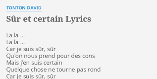Genre, après avoir créée la psychose de la crise, on créée celle du. Sur Et Certain Lyrics By Tonton David La La La