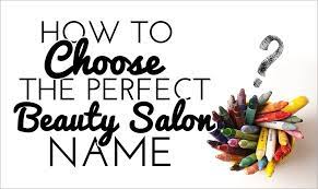 How To Choose The Perfect Beauty Salon Name Salon Business Secrets Beauty Salon Names Beauty Salon Name Salon Name