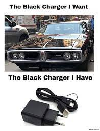 The Black Charger I Want The Black Charger I Have Meme Memezila Com