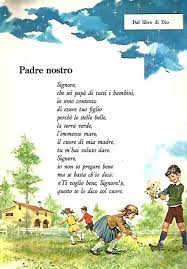 Padre nostro che sei nei cieli, sia santificato il tuo nome, venga il tuo regno, sia fatta la tua volontà come in cielo così in terra. Padre Nostro Di Maria Albina Scavuzzo Filastrocche It