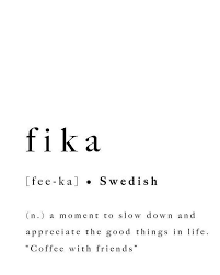 Words Of Women On Instagram Fika Is A Concept A State Of Mind An Attitude And An Important Part Of Swedish Culture Quotes To Live By Words Aesthetic Words