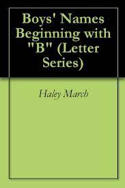 Benjamin · brooklyn · brooks · bennett · beau · brayden · bryson · blake. Boys Names Beginning With B Letter Series Book 4 Ebook March Haley Amazon In Kindle Store