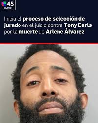 Se Elige Jurado en Juicio contra Tony Earls por Muerte de Arlene Álvarez en  Houston