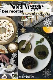 Plats De Fete Vegetariens Ou Veganes Menu De Noel Vegetarien Noel Vegetarien Menu De Noel