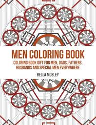 A book that has been read, but is in good condition. Men Coloring Book Coloring Book Gift For Men Dads Fathers Husbands And Special Men Everywhere The Perfect Anti Stress Coloring Book For Him Mosley Bella Book For Adults Coloring Coloring Book Men 9781519145369