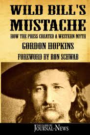 Wild Bill's Mustache: How the Press Created a Western Myth: Hopkins,  Gordon, Schwab, Ron: 9798334502253: Amazon.com: Books