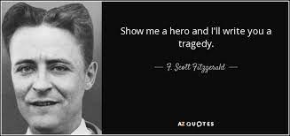 F Scott Fitzgerald Quote Show Me A Hero And I Ll Write You A Tragedy