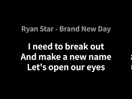 Can't you feel a brand new day? Ryan Star Brand New Day Lyrics Youtube