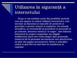 Totodat, integrarea tic i utilizarea internetului n cadrul activitilor didactice creeaz i nevoia de a asigura mecanisme de protecie i prevenire pentru conform cercetrii realizate de organizaia salvai copiii n 2012, marea majoritate a copiilor din romnia acceseaz internetul zilnic sau aproape zilnic. Securitatea Pe Internet