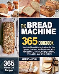 Who makes the best bread maker? The Bread Machine Cookbook 365 Hands Off Bread Making Recipes For Your Zojirushi Cuisinart Hamilton Beach Kbs Pohl Schmitt Breville Morphy Richards Tower Oster All Bread Makers By Amanda Cook