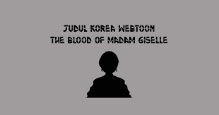 Komik demikian itulah yang bisa kami sajikan perhal the blood of madam giselle naver korea. Judul Korea Webtoon The Blood Of Madam Giselle Shalaman