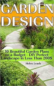 Garden Design 10 Beautiful Garden Plans On A Budget Diy Perfect Landscape In Less Than 200 Organ Gardening Books Organic Gardening Tips Organic Gardening