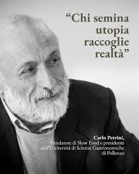 RIP Carlo Petrini- redefined & helped change our food world for the better,  opened our eyes, hearts, bellies & souls to what is real and matters. Slow  Food reinforced how important it