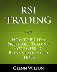 Rsi Trading How To Build A Profitable Trading System Using Relative Strength Index