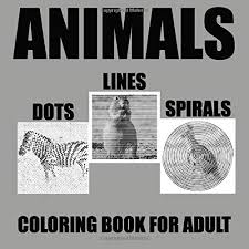Spiroglyphics is a calming coloring book where you focus on coloring lines to reveal a picture. Animals Dots Lines Spirals Coloring Book Spiroglyphics Coloring Book For Adult With 49 Animals 104 Coloring Pages Paperback 26 Mar 2020 Buy Online In Morocco At Desertcart Ma Productid 189029787