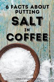 This may be because salt enhances the flavor of any beverage. Should You Put Salt In Coffee 6 Facts About Adding Salt To Your Cup Of Coffee Coffeesphere