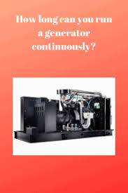 This means that if the load connected is supposed to be 25%, then a generator can run for three hours and sometimes even more. How Long Can You Run A Generator Continuously Generators Zone