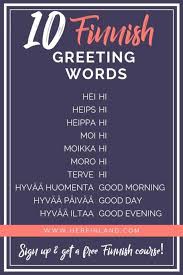 (uncountable) the action of the verb to greet. Finnish Greetings Hello In Finnish And 15 Other Great Greeting Words
