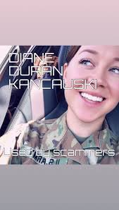 Scammers are using the pictures of US army sergeant, Diane Kancauski,  chemical, radiological and nuclear specialist. , She is also a fitness  advocate., Pictures have both her maiden name (Duran) and ...