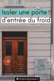 Isoler Une Porte D Entree Du Froid 6 Idees A Appliquer Isolation Porte Portes Joint Fenetre