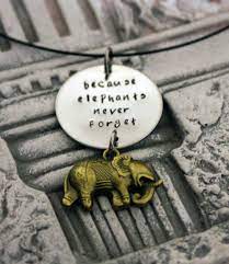 Colonel hathi, the leader of the elephants, claims that an elephant never forgets. Because Elephants Never Forget Very Special To Me This Quote Elephant Quotes Elephants Never Forget Elephant Jewelry